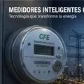 ¿Los medidores inteligentes de CFE suben el recibo de luz? La explicación que todo usuario debe conocer